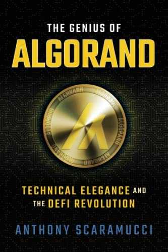 The Genius of Algorand: Technical Elegance and the DeFi Revolution by Anthony Scaramucci (SALT Books, 2022)