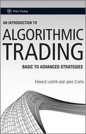 An Introduction to Algorithmic Trading: Basic to Advanced Strategies by Edward Leshik & Jane Cralle (Wiley)