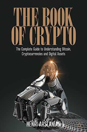 The Book of Crypto: The Complete Guide to Understanding Bitcoin, Cryptocurrencies and Digital Assets by Henri Arslanian (Palgrave Macmillan, 2022)