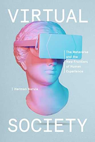 Virtual Society: The Metaverse and the New Frontiers of Human Experience by Herman Narula (Penguin, 2022)